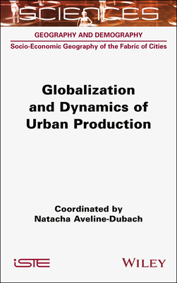 Globalization and Dynamics of Urban Production - Aveline-Dubach, Natacha (Editor)