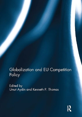 Globalization and EU Competition Policy - Aydin, Umut (Editor), and Thomas, Kenneth (Editor)