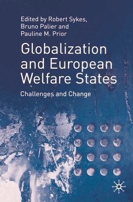 Globalization and European Welfare States: Challenges and Change - Sykes, Robert (Editor), and Bouget, D (Editor), and Prior, Pauline M (Editor)