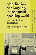 Globalization and Language in the Spanish Speaking World: Macro and Micro Perspectives