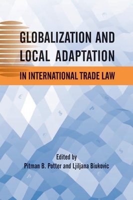 Globalization and Local Adaptation in International Trade Law - Potter, Pitman B (Editor)