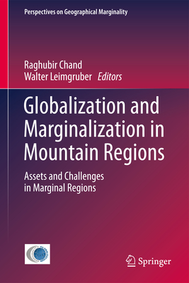 Globalization and Marginalization in Mountain Regions: Assets and Challenges in Marginal Regions - Chand, Raghubir (Editor), and Leimgruber, Walter (Editor)