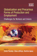 Globalization and Precarious Forms of Production and Employment: Challenges for Workers and Unions - Thornley, Carole (Editor), and Jefferys, Steve (Editor), and Appay, Beatrice (Editor)