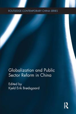 Globalization and Public Sector Reform in China - Brdsgaard, Kjeld Erik (Editor)