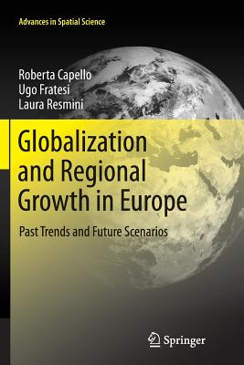 Globalization and Regional Growth in Europe: Past Trends and Future Scenarios - Capello, Roberta, and Fratesi, Ugo, and Resmini, Laura