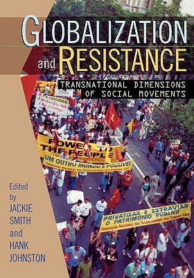Globalization and Resistance: Transnational Dimensions of Social Movements - Smith, Jackie (Editor), and Johnston, Hank (Editor), and Ayres, Jeffrey M (Contributions by)