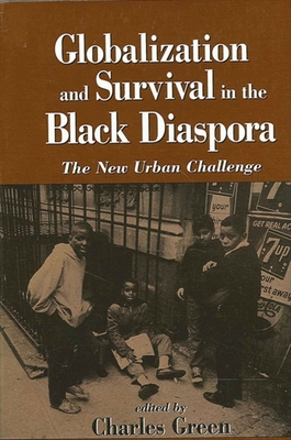 Globalization and Survival in the Black Diaspora: The New Urban Challenge - Green, Charles (Editor)