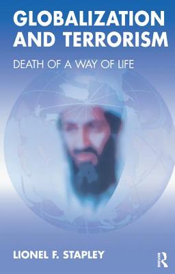 Globalization and Terrorism: Death of a Way of Life - Stapley, Lionel F