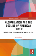 Globalization and the Decline of American Power: The Political Economy of the American Fall