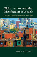 Globalization and the Distribution of Wealth: The Latin American Experience, 1982-2008