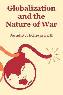 Globalization and the Nature of War - Echevarria, Antulio J, II