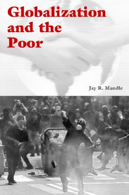 Globalization and the Poor - Mandle, Jay R