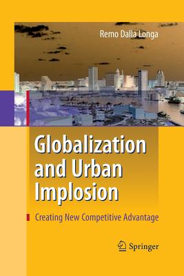 Globalization and Urban Implosion: Creating New Competitive Advantage - Dalla Longa, Remo, and Jones, Bryn (Contributions by), and Ricciuti, Elisa (Contributions by)