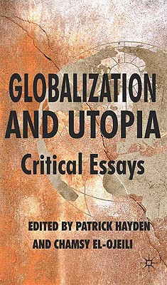 Globalization and Utopia: Critical Essays - Hayden, P (Editor), and El-Ojeili, C (Editor)