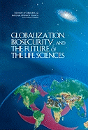 Globalization, Biosecurity, and the Future of the Life Sciences - National Research Council, and Institute of Medicine, and Board on Global Health