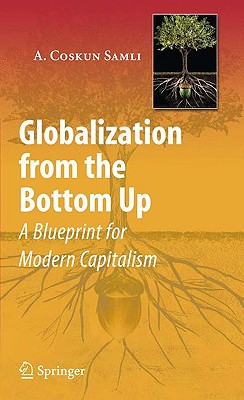 Globalization from the Bottom Up: A Blueprint for Modern Capitalism - Samli, A Coskun