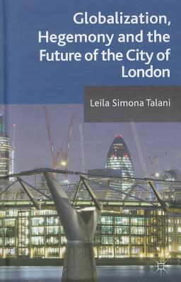 Globalization, Hegemony and the Future of the City of London - Talani, L.