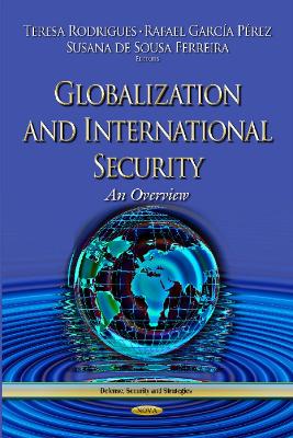 Globalization & International Security: An Overview - Rodrigues, Teresa (Editor), and Perez, Rafael Garcia (Editor), and de Sousa Ferreira, Susana (Editor)