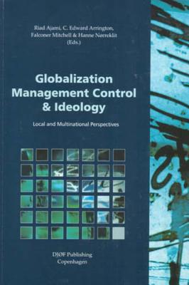 Globalization, Management Control and Ideology: Local and Multinational Perspectives - Ajami, Riad (Editor), and Arrington, C Edward (Editor), and Mitchell, Falconer (Editor)