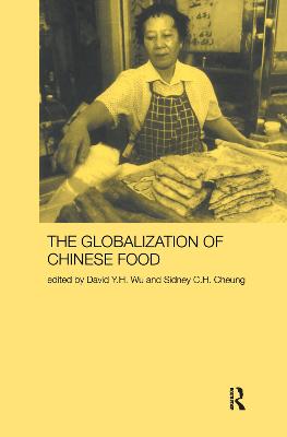 Globalization of Chinese Food - Cheung, Sidney (Editor), and Wu, David Y. H. (Editor)