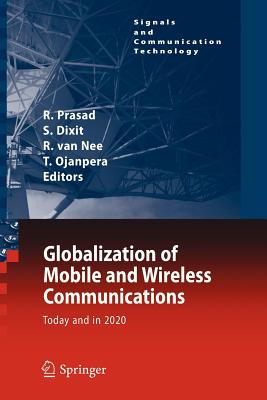 Globalization of Mobile and Wireless Communications: Today and in 2020 - Prasad, Ramjee (Editor), and Dixit, Sudhir (Editor), and van Nee, Richard (Editor)