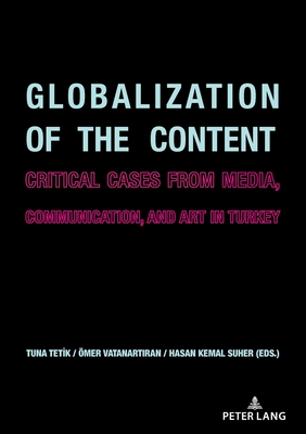 Globalization of the Content: Critical Cases from Media, Communication, and Art in Turkey - Tetik, Tuna, and Sher, Hasan Kemal, and Vatanart ran, mer