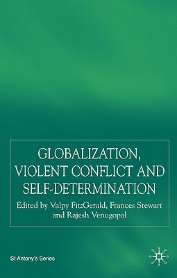 Globalization, Self-Determination and Violent Conflict - Fitzgerald, S (Editor), and Stewart, F (Editor), and Venugopal, R (Editor)