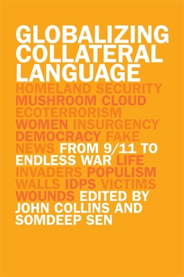 Globalizing Collateral Language: From 9/11 to Endless War - Sen, Somdeep (Editor), and Collins, John (Editor), and Alimagham, Pouya (Contributions by)