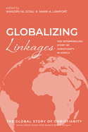 Globalizing Linkages: The Intermingling Story of Christianity in Africa