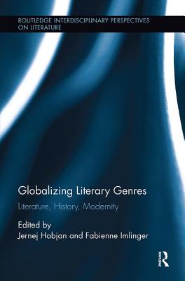 Globalizing Literary Genres: Literature, History, Modernity - Habjan, Jernej (Editor), and Imlinger, Fabienne (Editor)