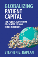Globalizing Patient Capital: The Political Economy of Chinese Finance in the Americas