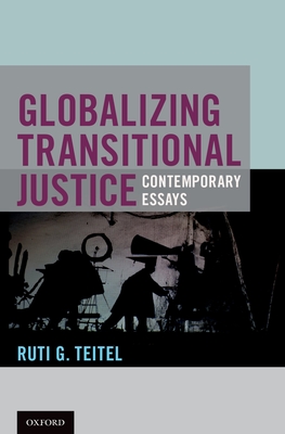 Globalizing Transitional Justice - Teitel, Ruti G