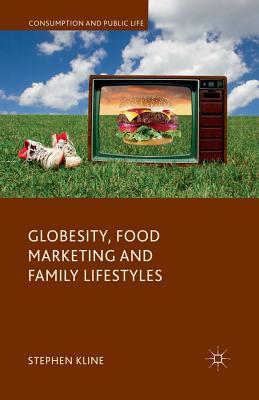Globesity, Food Marketing and Family Lifestyles - Kline, Stephen