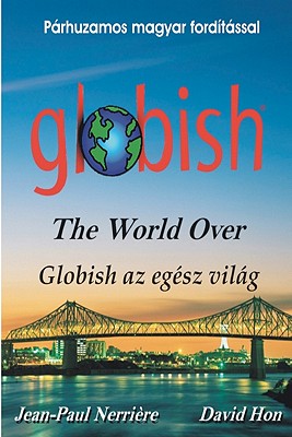 Globish AZ Eg?sz Vilg: Globish the World Over - Nerriere, Jean-Paul, and Hon, David, and Dlugosz, Krisztina (Editor)