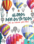 Globo Aerosttico Libro de Colorear Libro para Nios: Libro para Colorear de Globos Aerostticos para Nios y Nias de 4 a 8 Aos