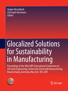 Glocalized Solutions for Sustainability in Manufacturing: Proceedings of the 18th Cirp International Conference on Life Cycle Engineering, Technische Universitt Braunschweig, Braunschweig, Germany, May 2nd - 4th, 2011