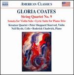 Gloria Coates: String Quartet No. 9; Sonata for Violin Solo; Lyric Suite for Piano Trio