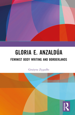 Gloria E. Anzalda: Feminist Body Writing and Borderlands - Zygadlo, Gra yna