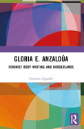 Gloria E. Anzaldaua: Feminist Body Writing and Borderlands