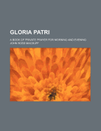 Gloria Patri: A Book of Private Prayer for Morning and Evening