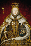 Gloriana: Elizabeth I and the Art of Queenship