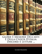 Glorie E Memorie Dell'arte E Della Civilta D'Italia: Discorsi E Letture ...