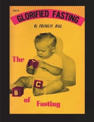 Glorified Fasting: The Abc of Fasting - Hall, Franklin