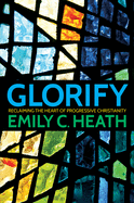 Glorify: Reclaiming the Heart of Progressive Christianity