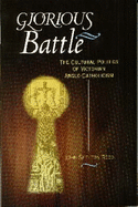 Glorious Battle: The Cultural Politics of Victorian Anglo-Catholicism