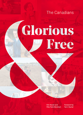 Glorious & Free: The Canadians - Field-Marsham, Rita, and Bozak, Kim, and Martel, Yann (Foreword by)