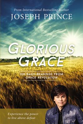 Glorious Grace: 100 Daily Readings from Grace Revolution - Prince, Joseph