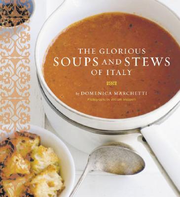 Glorious Soups and Stews of Italy - Meppem, William (Photographer), and Marchetti, Domenica