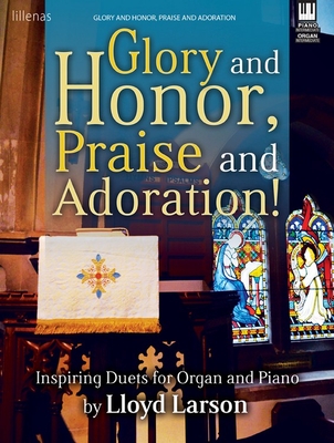 Glory and Honor, Praise and Adoration!: Inspiring Duets for Organ and Piano - Larson, Lloyd (Composer)