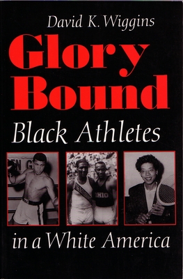 Glory Bound: Black Athletes in a White America - Wiggins, David